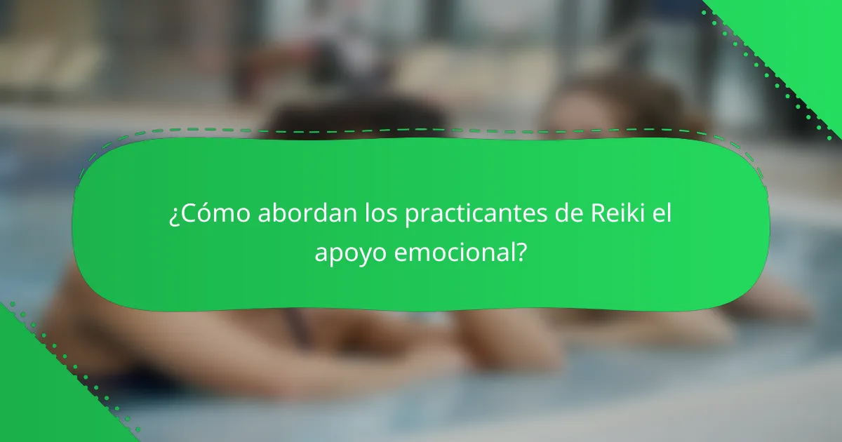 ¿Cómo abordan los practicantes de Reiki el apoyo emocional?