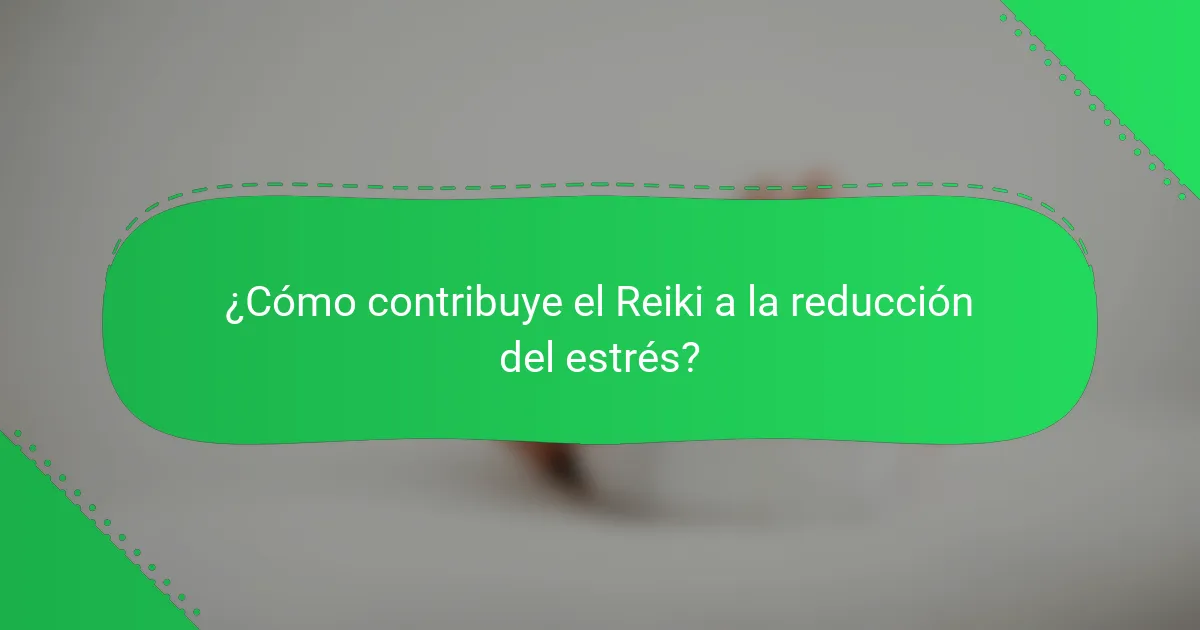¿Cómo contribuye el Reiki a la reducción del estrés?