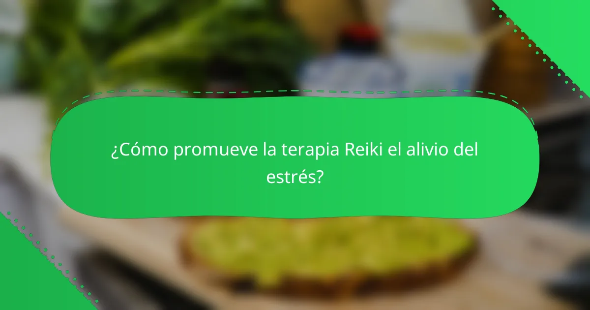 ¿Cómo promueve la terapia Reiki el alivio del estrés?