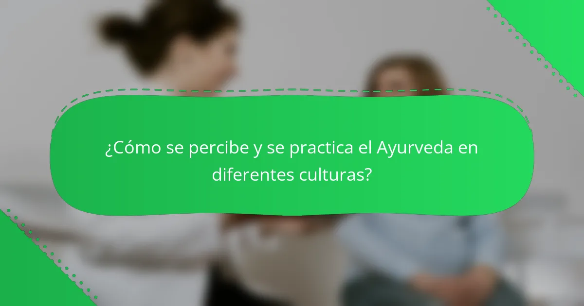 ¿Cómo se percibe y se practica el Ayurveda en diferentes culturas?