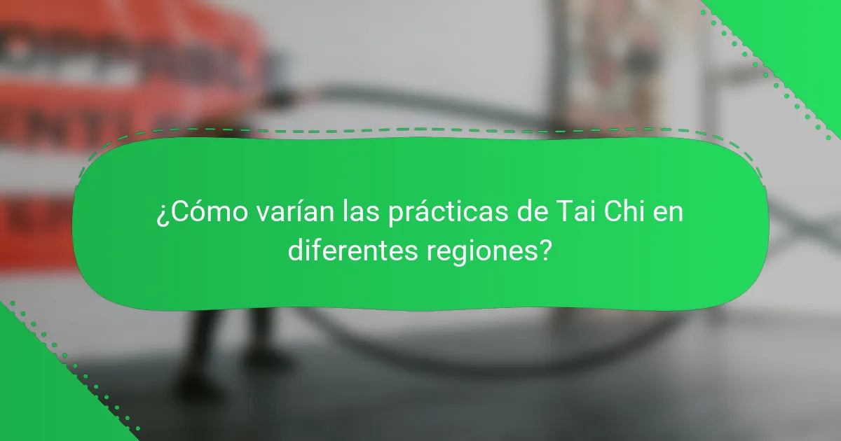 ¿Cómo varían las prácticas de Tai Chi en diferentes regiones?