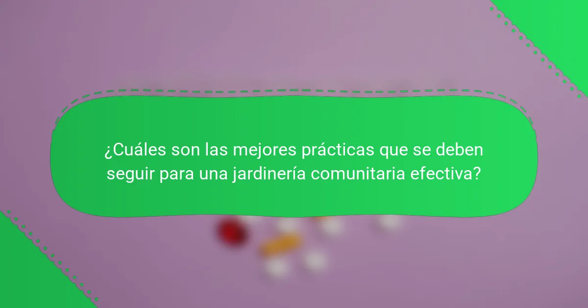 ¿Cuáles son las mejores prácticas que se deben seguir para una jardinería comunitaria efectiva?