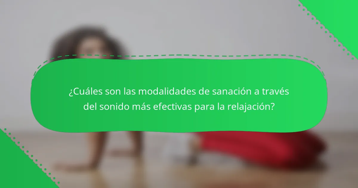 ¿Cuáles son las modalidades de sanación a través del sonido más efectivas para la relajación?