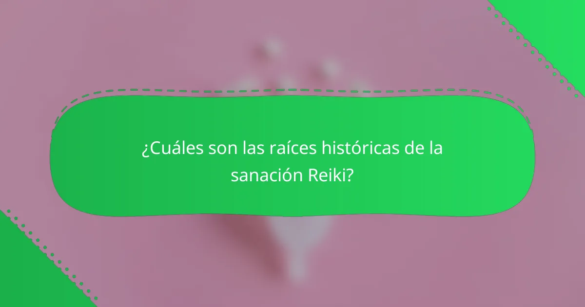 ¿Cuáles son las raíces históricas de la sanación Reiki?