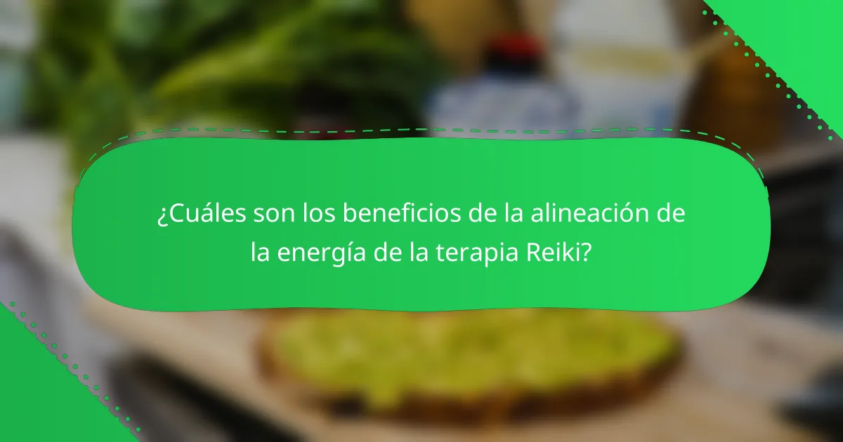 ¿Cuáles son los beneficios de la alineación de la energía de la terapia Reiki?