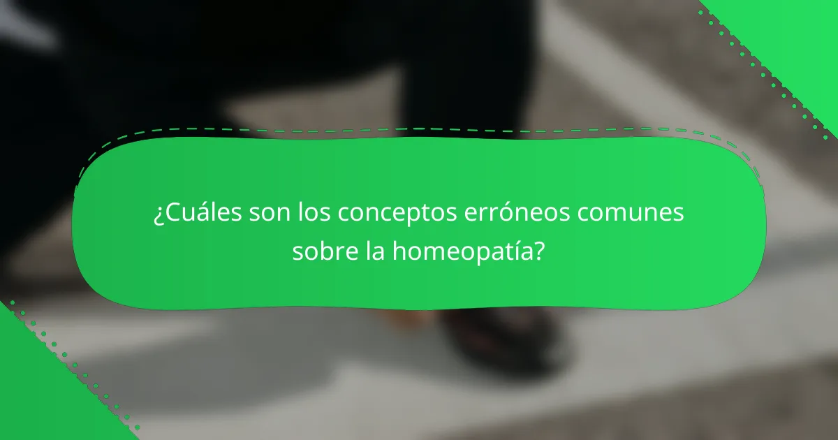 ¿Cuáles son los conceptos erróneos comunes sobre la homeopatía?