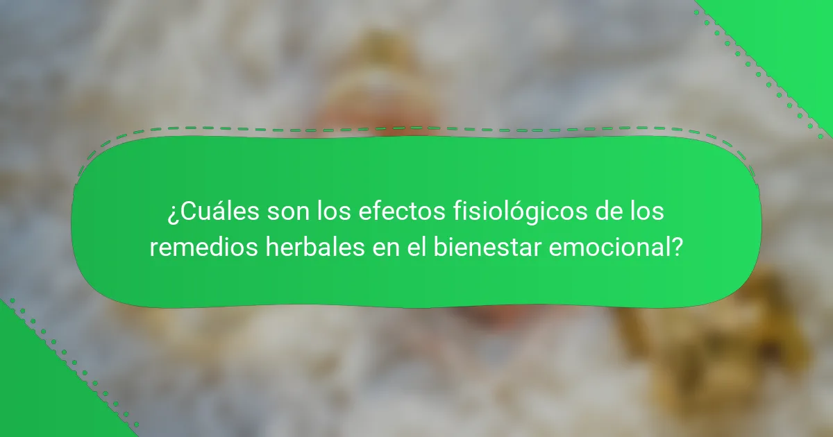 ¿Cuáles son los efectos fisiológicos de los remedios herbales en el bienestar emocional?
