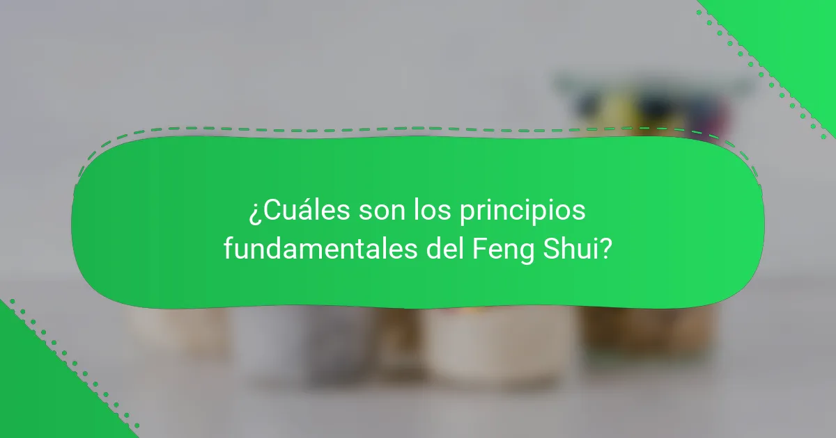 ¿Cuáles son los principios fundamentales del Feng Shui?