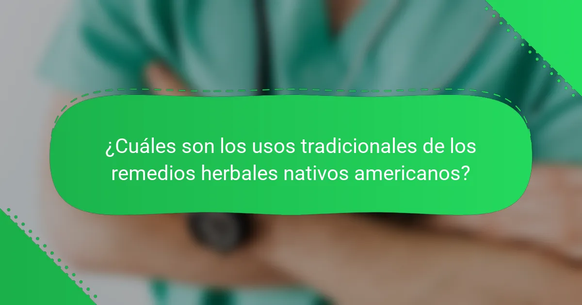 ¿Cuáles son los usos tradicionales de los remedios herbales nativos americanos?