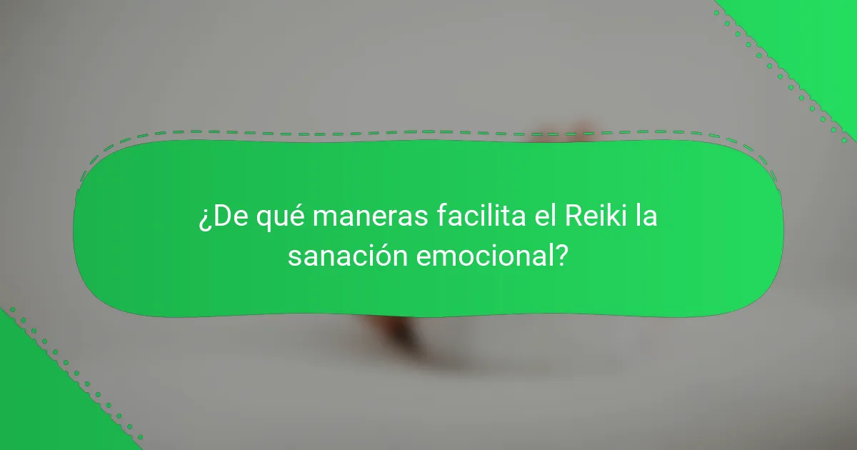¿De qué maneras facilita el Reiki la sanación emocional?