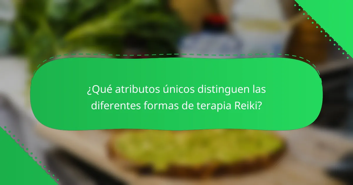 ¿Qué atributos únicos distinguen las diferentes formas de terapia Reiki?