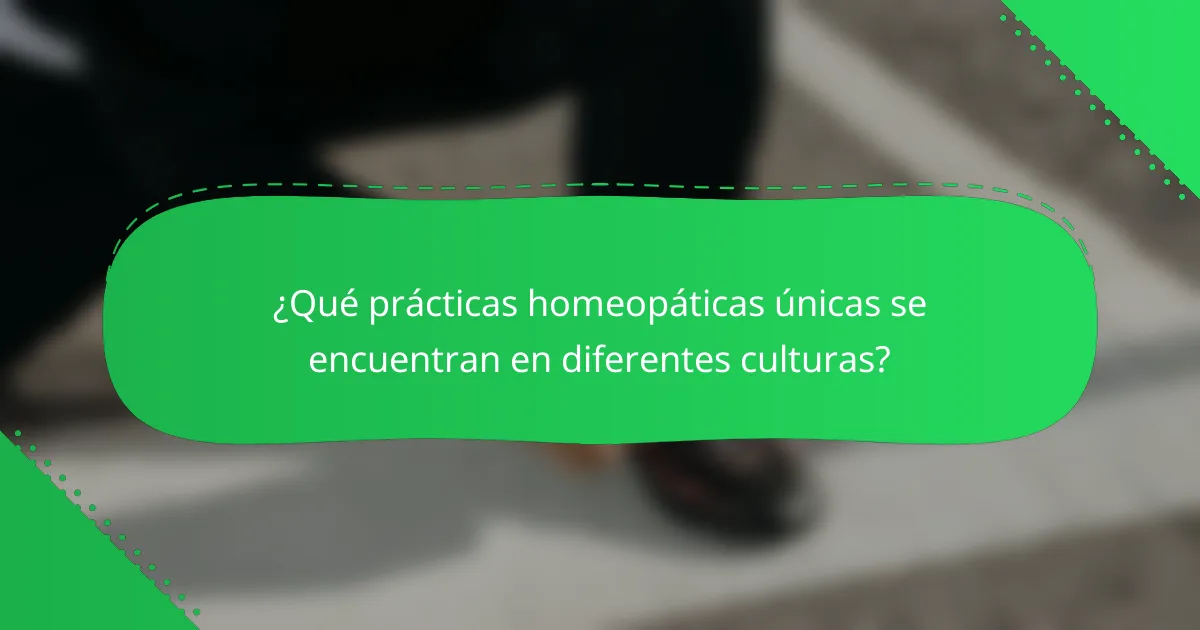 ¿Qué prácticas homeopáticas únicas se encuentran en diferentes culturas?