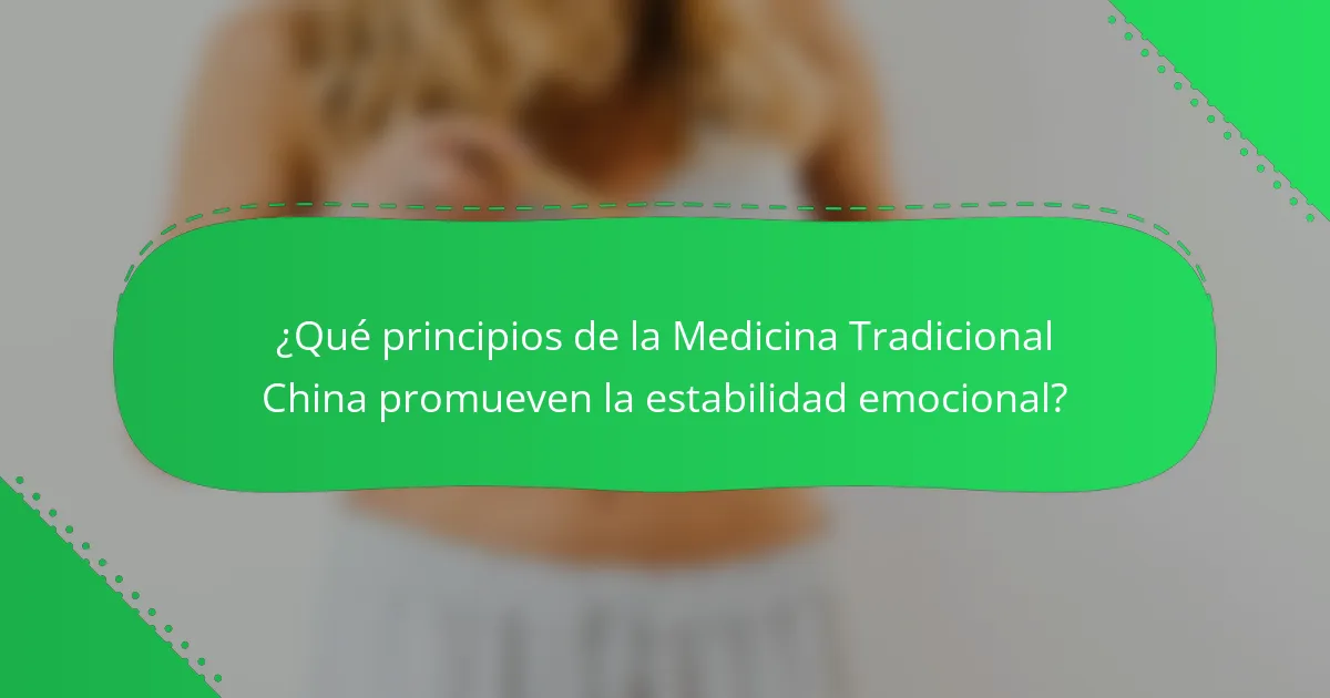 ¿Qué principios de la Medicina Tradicional China promueven la estabilidad emocional?