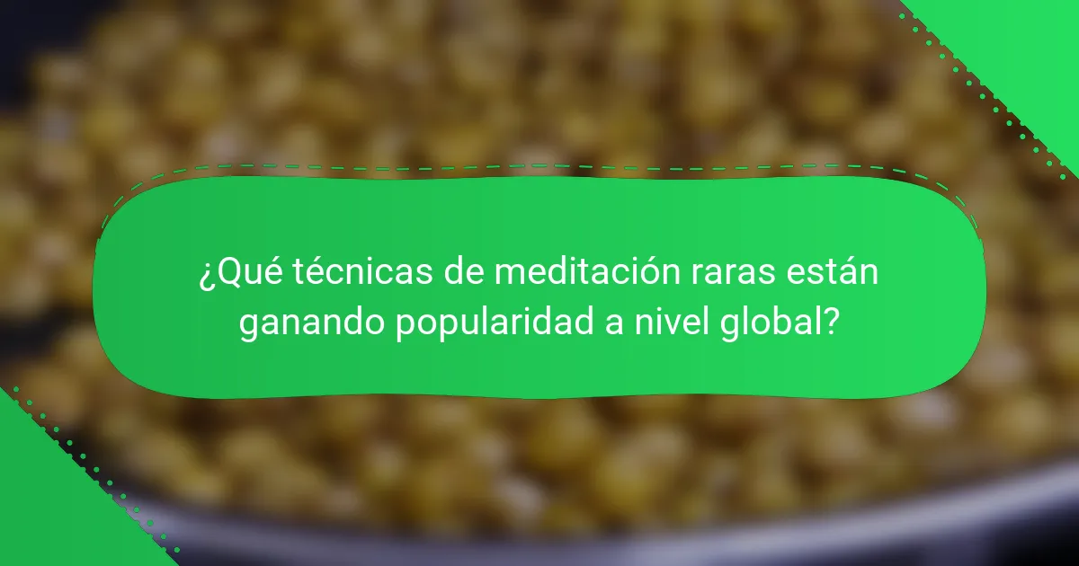 ¿Qué técnicas de meditación raras están ganando popularidad a nivel global?